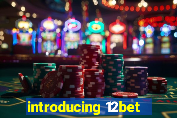 introducing 12bet